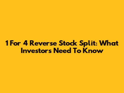 1 For 4 Reverse Stock Split: What Investors Need To Know