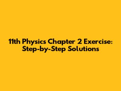 11th Physics Chapter 2 Exercise: Step-by-Step Solutions