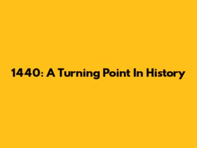 1440: A Turning Point In History
