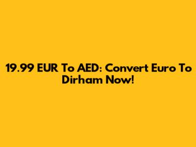 19.99 EUR To AED: Convert Euro To Dirham Now!