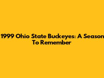 1999 Ohio State Buckeyes: A Season To Remember