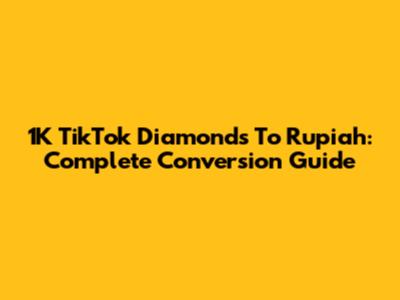 1K TikTok Diamonds To Rupiah: Complete Conversion Guide