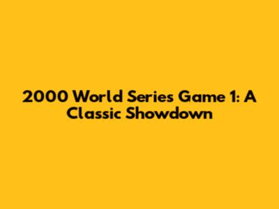 2000 World Series Game 1: A Classic Showdown