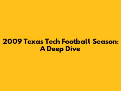 2009 Texas Tech Football Season: A Deep Dive
