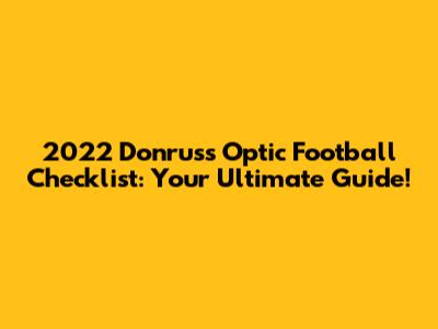 2022 Donruss Optic Football Checklist: Your Ultimate Guide!