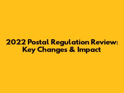 2022 Postal Regulation Review: Key Changes & Impact