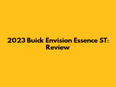 2023 Buick Envision Essence ST: Review