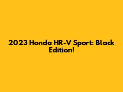2023 Honda HR-V Sport: Black Edition!