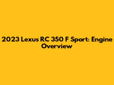 2023 Lexus RC 350 F Sport: Engine Overview
