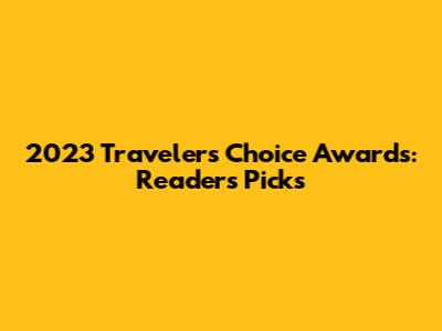 2023 Travelers' Choice Awards: Readers' Picks