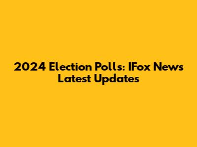2024 Election Polls: IFox News Latest Updates