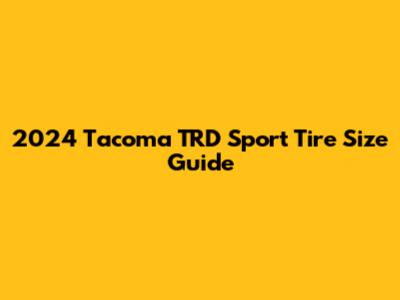 2024 Tacoma TRD Sport Tire Size Guide