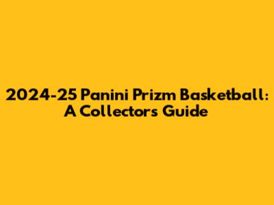 2024-25 Panini Prizm Basketball: A Collector's Guide