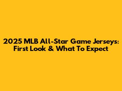 2025 MLB All-Star Game Jerseys: First Look & What To Expect