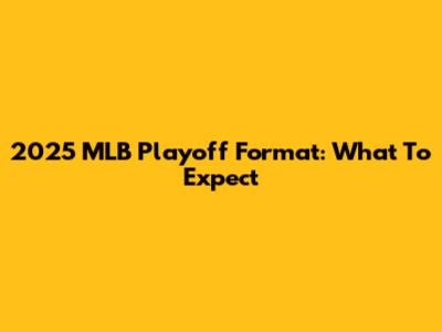 2025 MLB Playoff Format: What To Expect