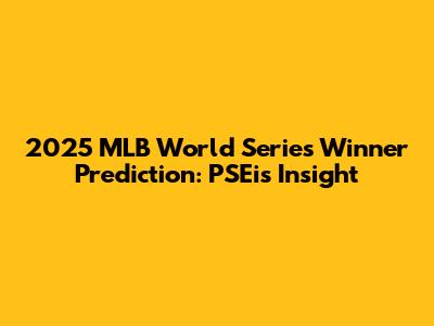 2025 MLB World Series Winner Prediction: PSEi's Insight
