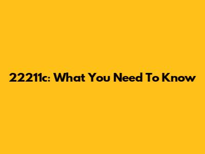 22211c: What You Need To Know