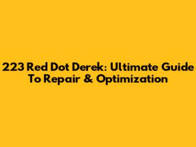 223 Red Dot Derek: Ultimate Guide To Repair & Optimization