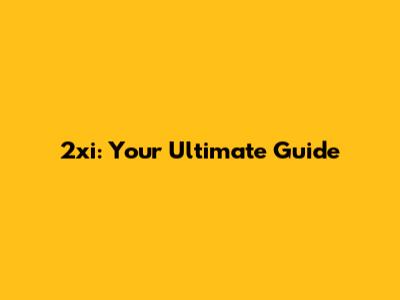 2xi: Your Ultimate Guide