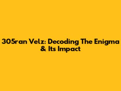 305ran Velz: Decoding The Enigma & Its Impact