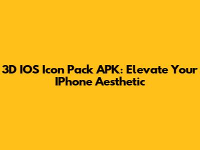 3D IOS Icon Pack APK: Elevate Your IPhone Aesthetic