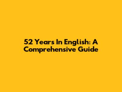 52 Years In English: A Comprehensive Guide