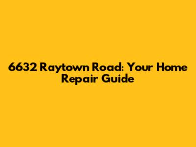 6632 Raytown Road: Your Home Repair Guide