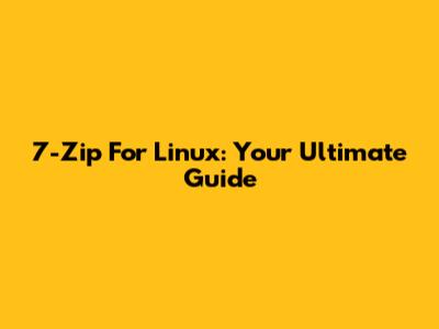 7-Zip For Linux: Your Ultimate Guide