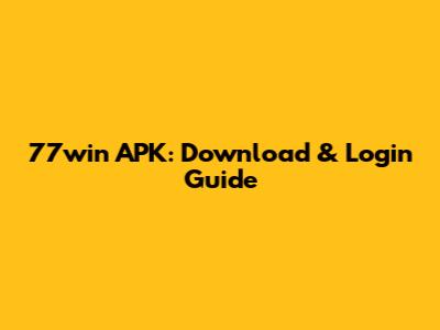 77win APK: Download & Login Guide