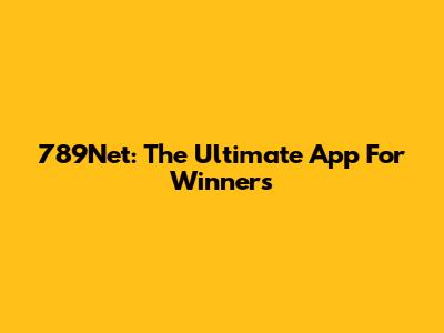789Net: The Ultimate App For Winners