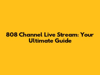 808 Channel Live Stream: Your Ultimate Guide