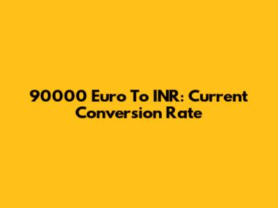90000 Euro To INR: Current Conversion Rate