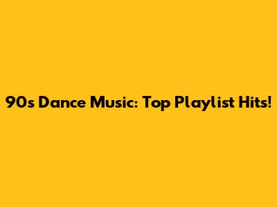 90s Dance Music: Top Playlist Hits!