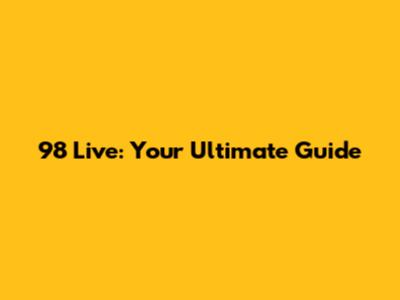 98 Live: Your Ultimate Guide