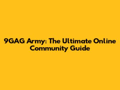 9GAG Army: The Ultimate Online Community Guide