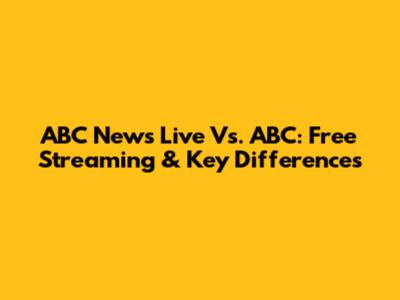ABC News Live Vs. ABC: Free Streaming & Key Differences