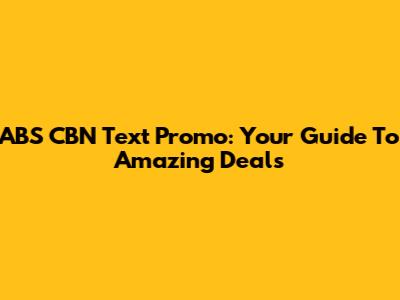 ABS CBN Text Promo: Your Guide To Amazing Deals