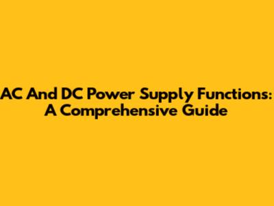 AC And DC Power Supply Functions: A Comprehensive Guide