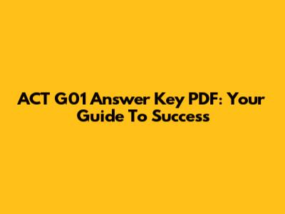 ACT G01 Answer Key PDF: Your Guide To Success