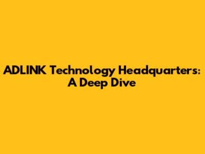 ADLINK Technology Headquarters: A Deep Dive