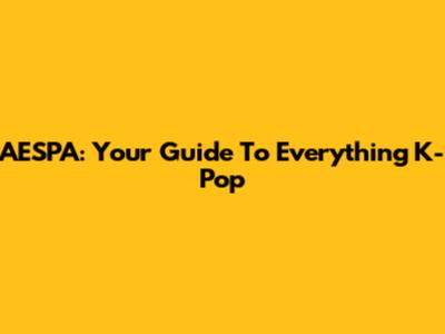 AESPA: Your Guide To Everything K-Pop