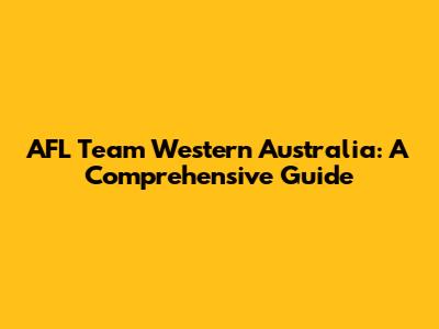 AFL Team Western Australia: A Comprehensive Guide