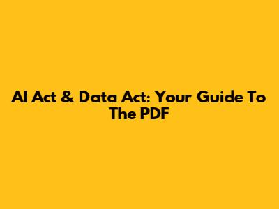 AI Act & Data Act: Your Guide To The PDF