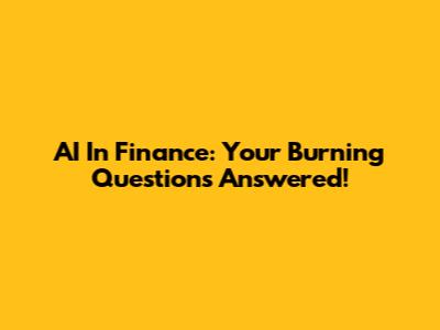 AI In Finance: Your Burning Questions Answered!
