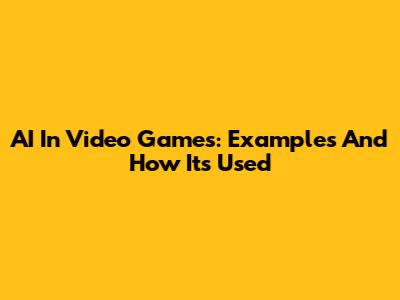 AI In Video Games: Examples And How It's Used