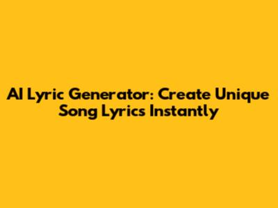 AI Lyric Generator: Create Unique Song Lyrics Instantly