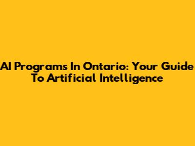 AI Programs In Ontario: Your Guide To Artificial Intelligence