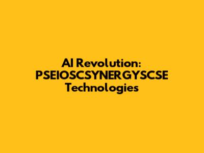 AI Revolution: PSEIOSCSYNERGYSCSE Technologies