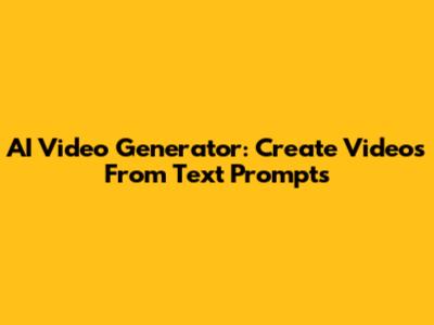 AI Video Generator: Create Videos From Text Prompts