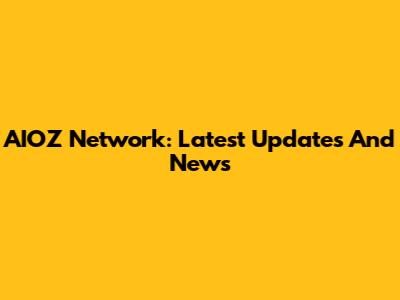 AIOZ Network: Latest Updates And News